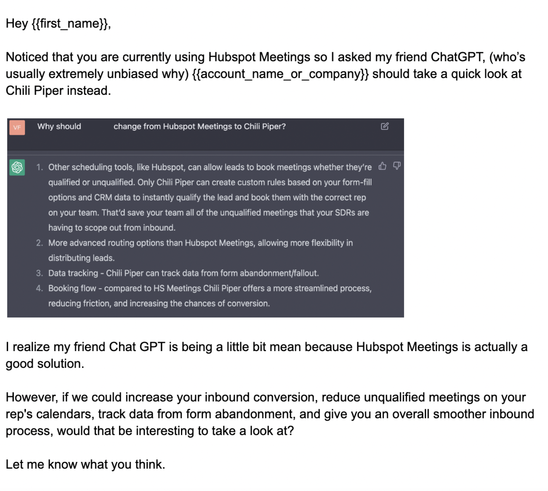 Cold email written with ChatGPT's help: "Hey {first name}, Noticed that you are currently using Hubspot Meetings so I asked my friend ChatGPT, (who's usually extremely unbiased) why {account_name_or_company} should take a quick look at Chili Piper instead."